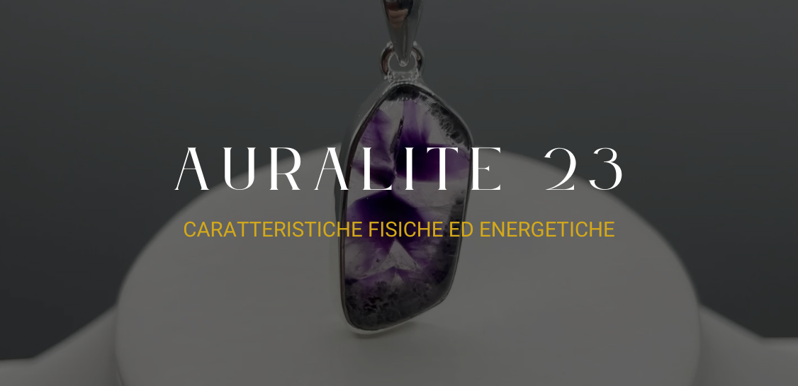 Auralite 23: caratteristiche fisiche ed energetiche