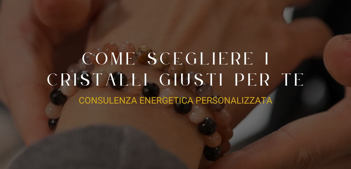 Consulenza energetica personalizzata con pietre naturali e cristalli