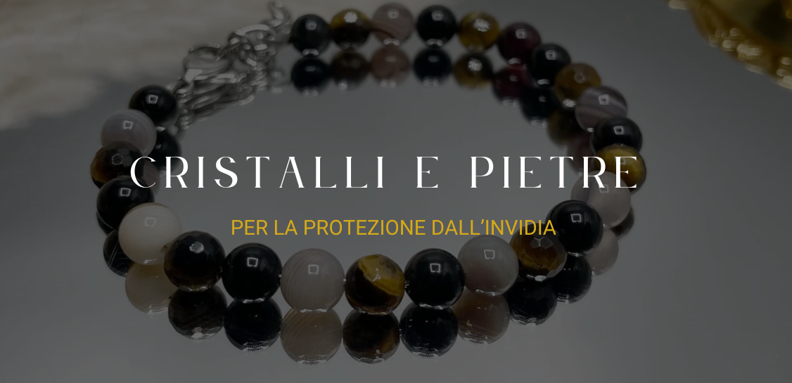 Cristalli e pietre naturali per la protezione dall’invidia: il significato energetico
