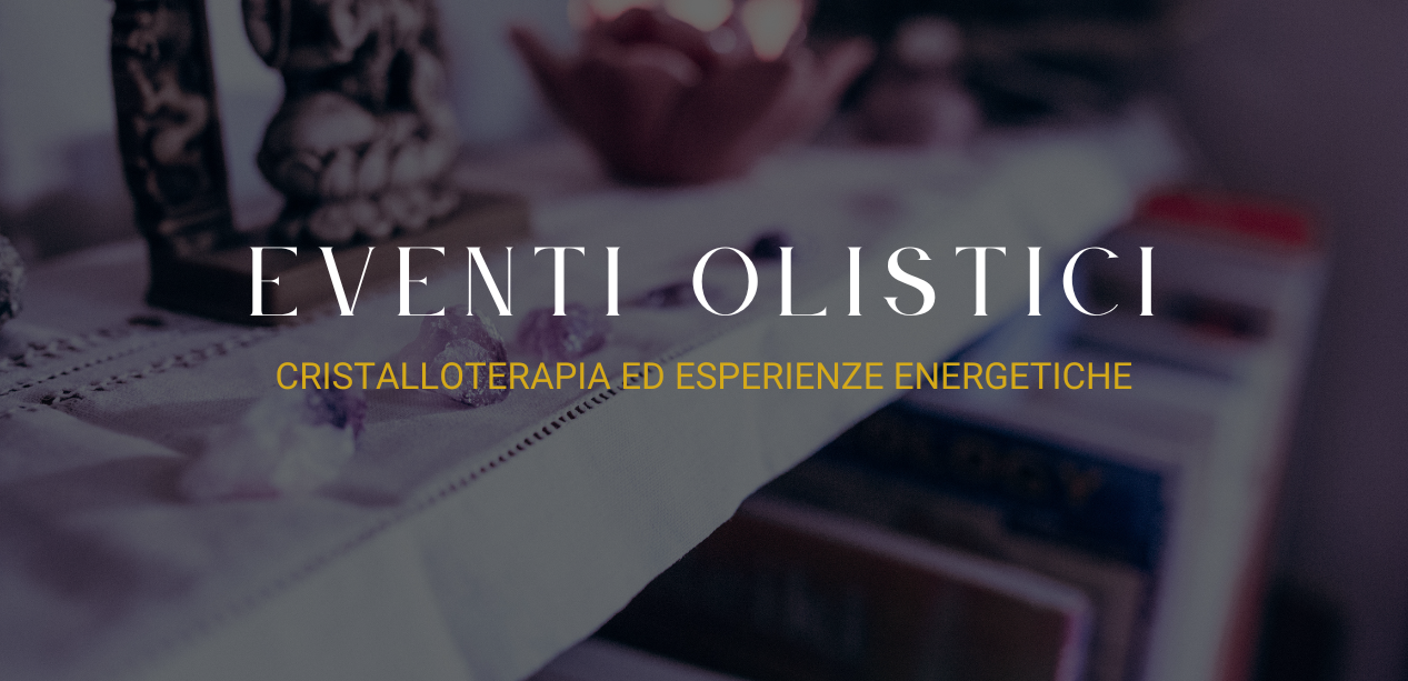 Eventi olistici a Treviglio (Bergamo): Cristalloterapia ed esperienze Energetiche