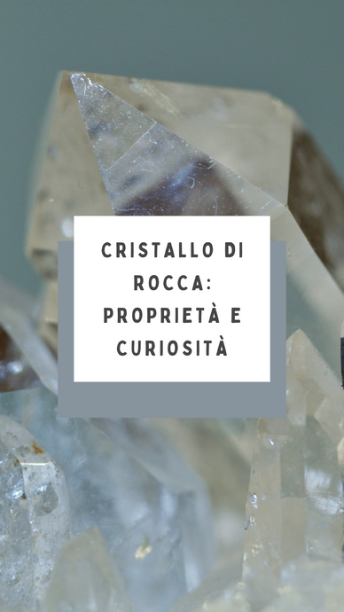 Proprietà e benefici dei cristalli: tutte le curiosità sul Cristallo di Rocca