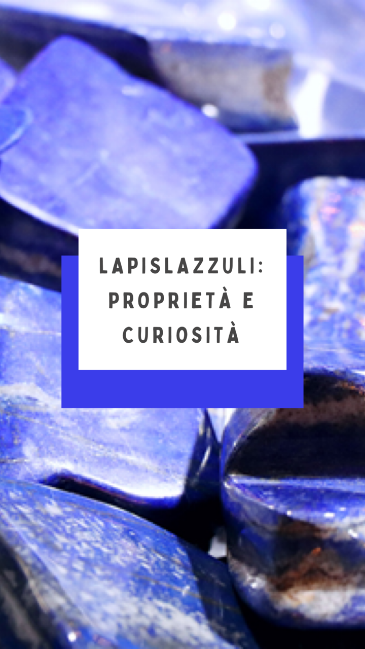 Lapislazzuli: caratteristiche, proprietà e curiosità