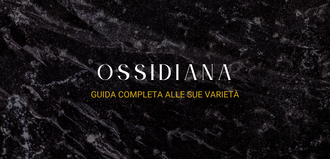 Guida Completa alle varietà della pietra naturale di Ossidiana