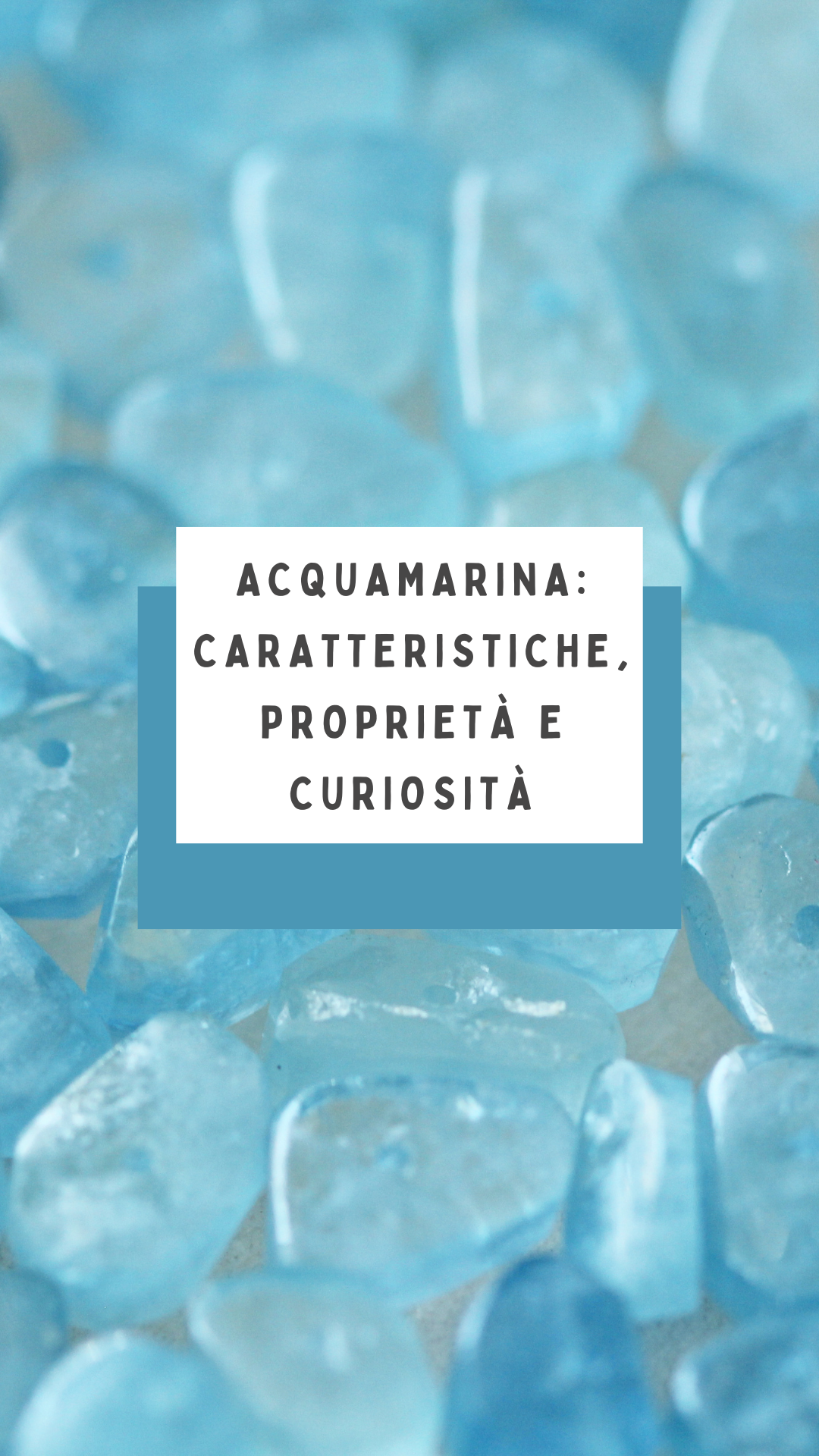 Acquamarina: caratteristiche, proprietà e curiosità