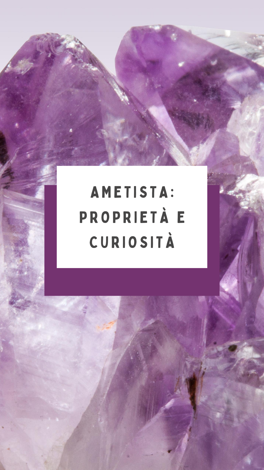 Proprietà, curiosità e benefeci dell'Ametista