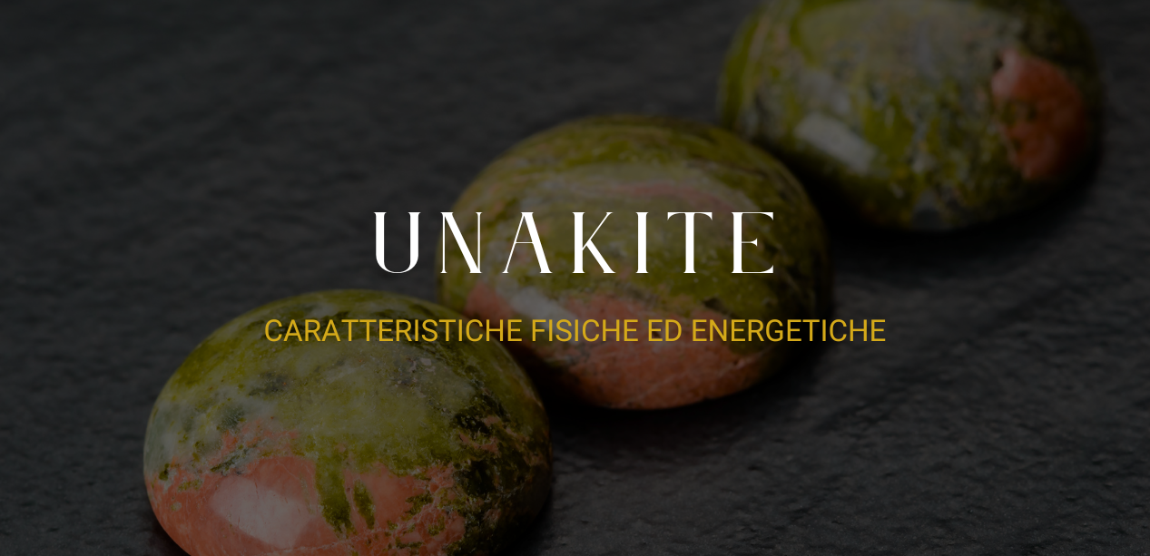 Unakite: caratteristiche fisiche ed energetiche