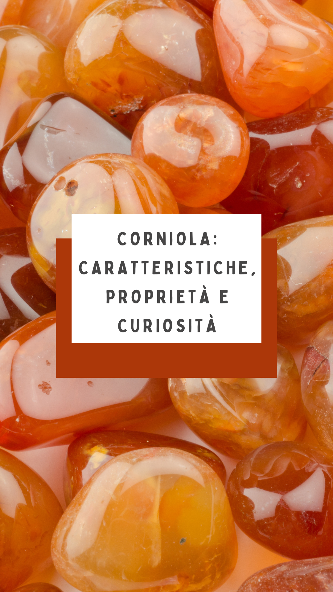 Corniola: caratteristiche, proprietà e curiosità