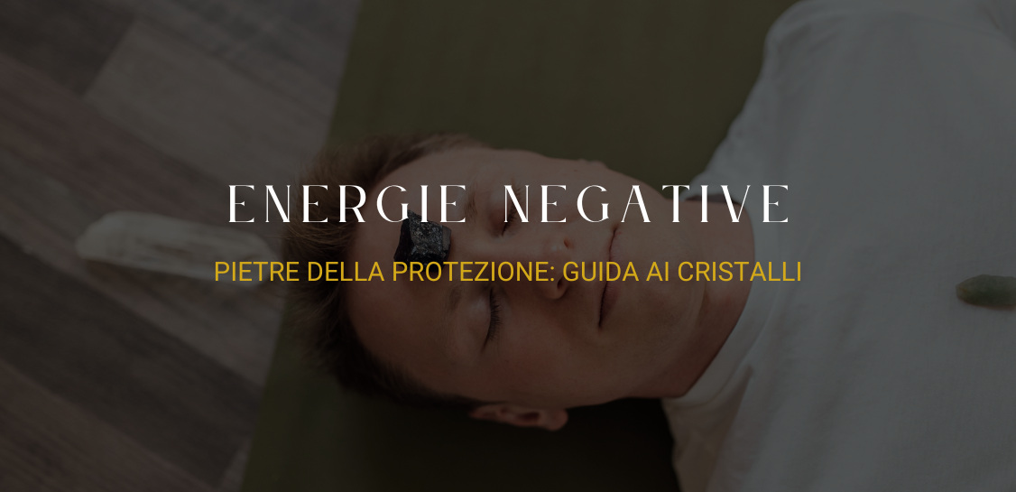 Pietre della protezione: guida ai cristalli contro energie negative