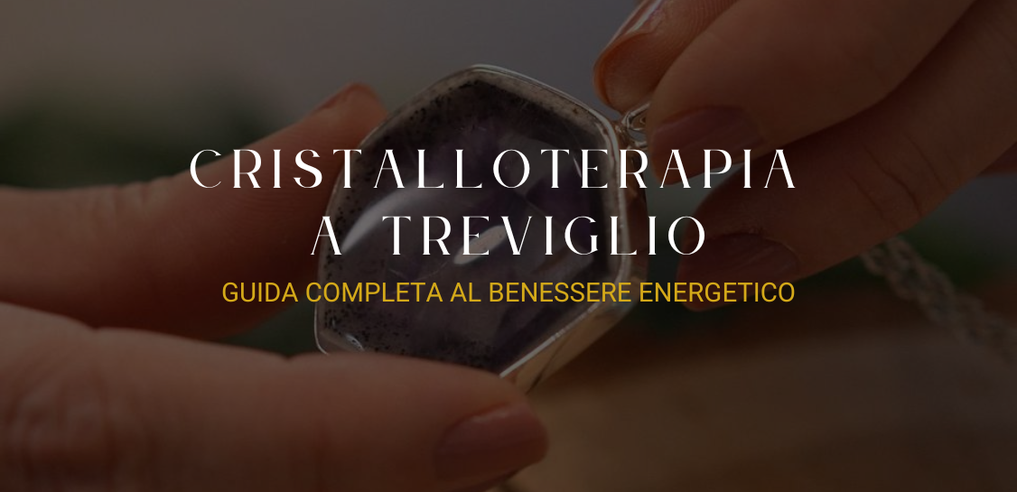 Cristalloterapia a Treviglio: guida completa ai cristalli e al benessere energetico