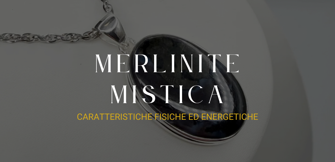 Merlinite mistica: caratteristiche fisiche ed energetiche