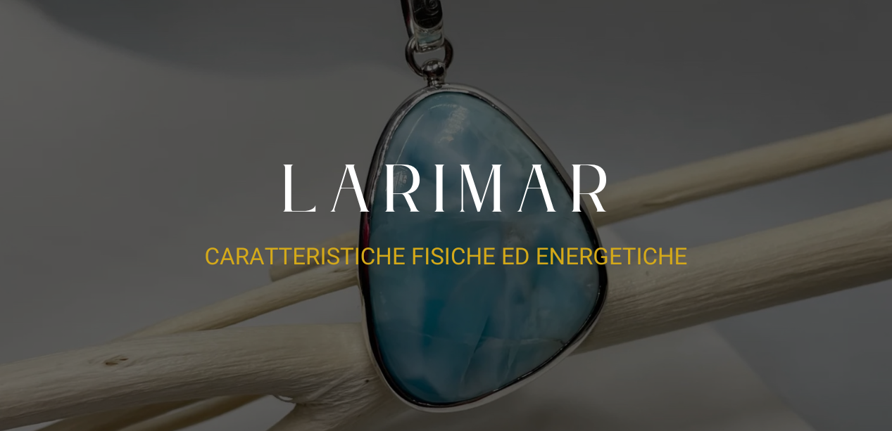 Larimar: Caratteristiche fisiche ed energetiche