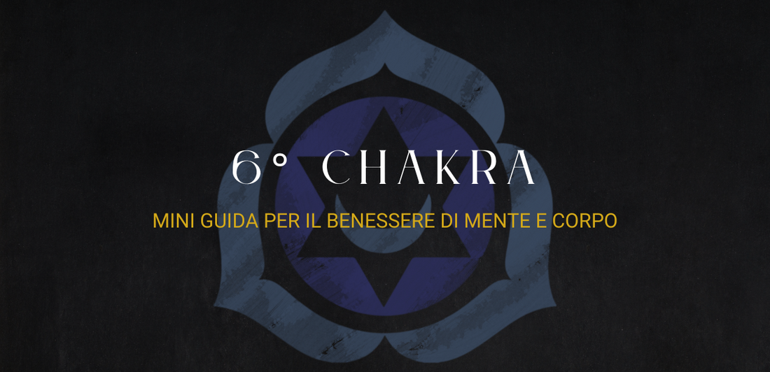 Mini guida al sesto Chakra: per il benessere di mente e corpo