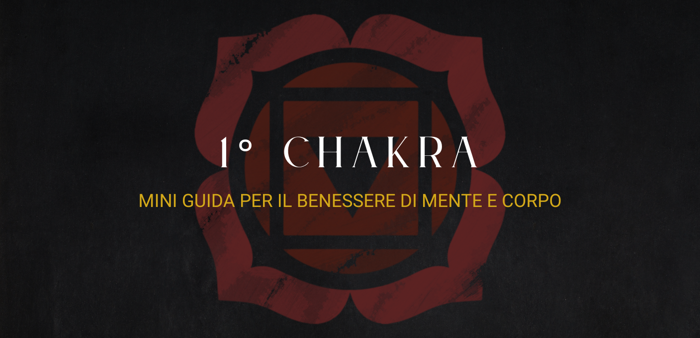 Mini guida al primo Chakra: per il benessere di mente e corpo