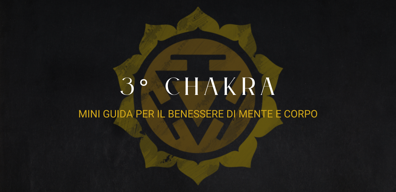 Mini guida al terzo Chakra: per il benessere di mente e corpo