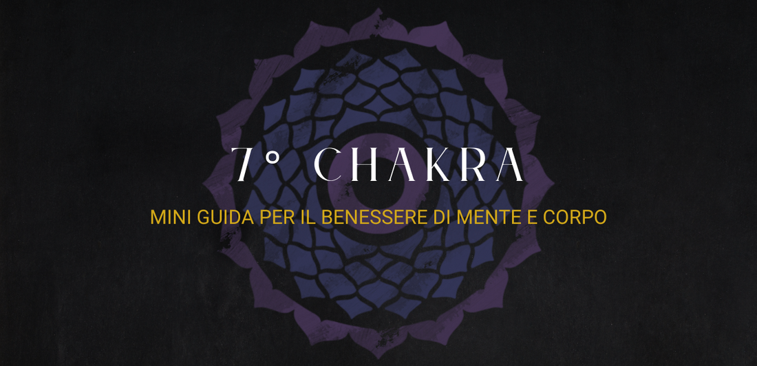 Mini guida al settimo Chakra: per il benessere di mente e corpo