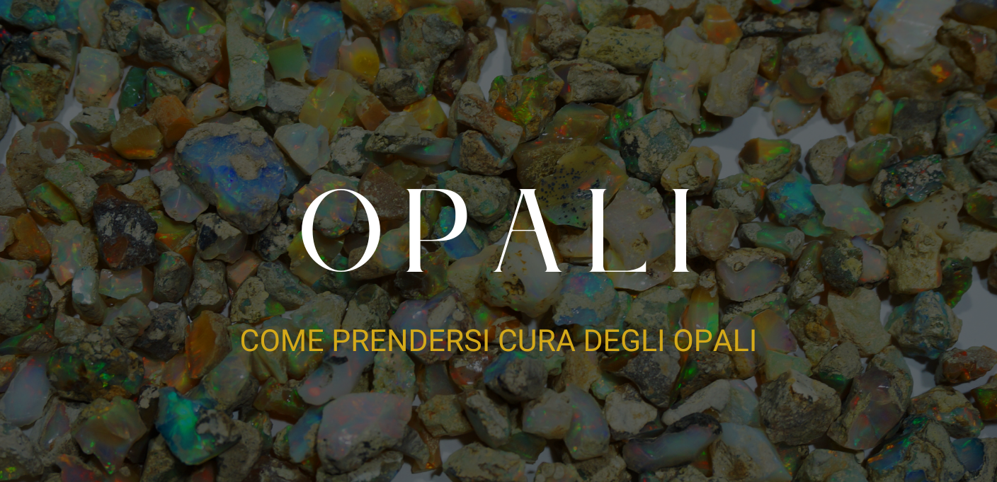 Come prendersi cura degli Opali