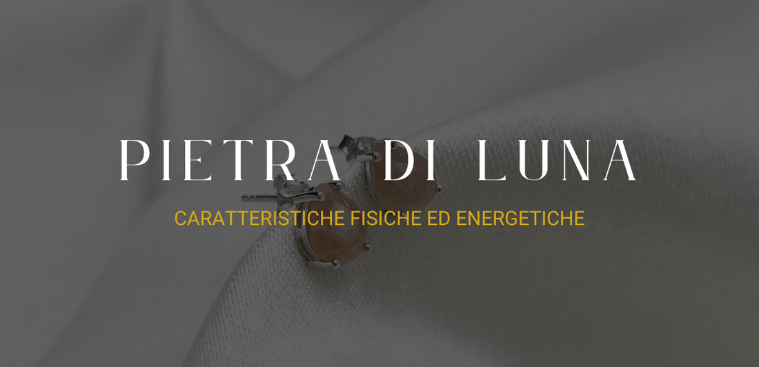 Pietra di Luna: caratteristiche fisiche ed energetiche