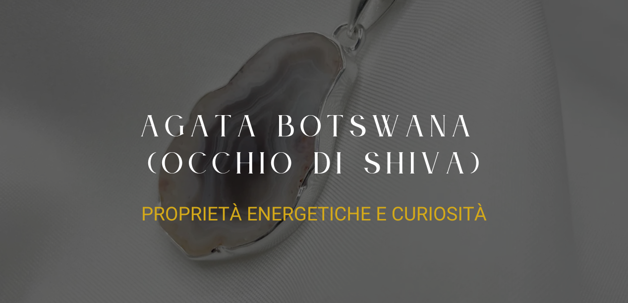 Agata Botswana (Occhio di Shiva): Proprietà energetiche e curiosità