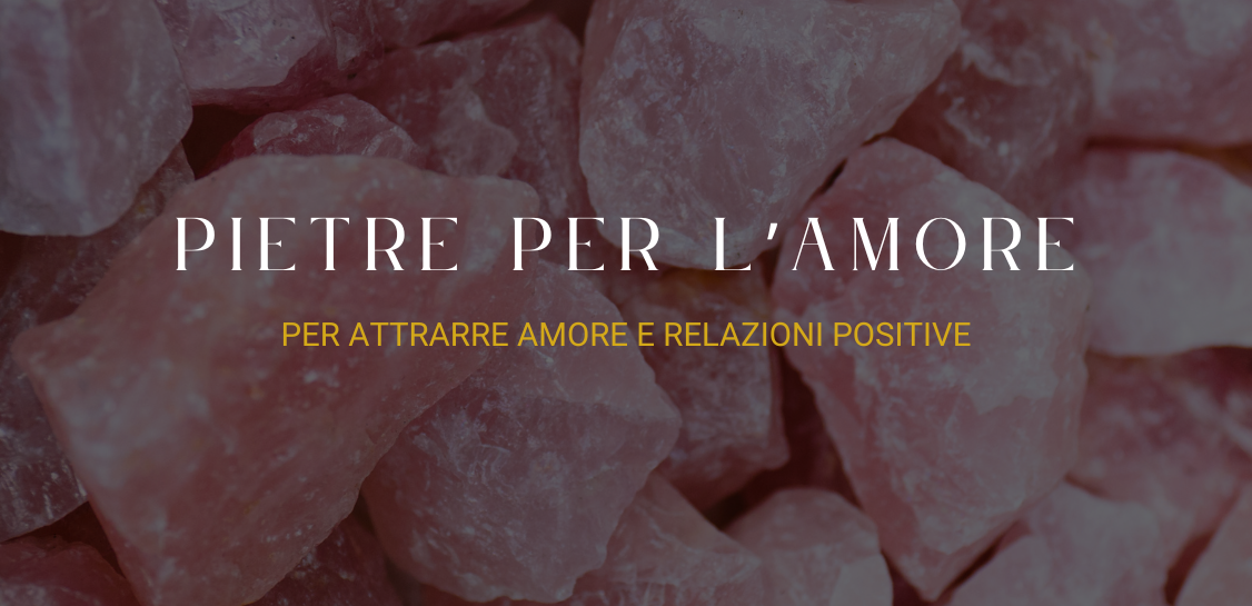 Cristalli per l'amore: quali scegliere per attrarre relazioni positive