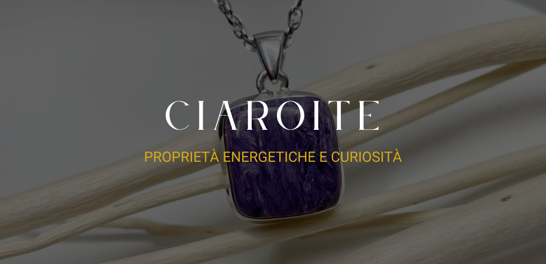 Ciaroite: proprietà energetiche e curiosità