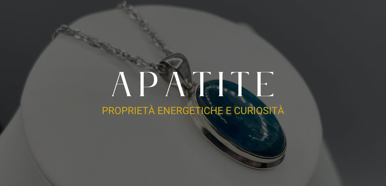 Apatite: proprietà energetiche e curiosità