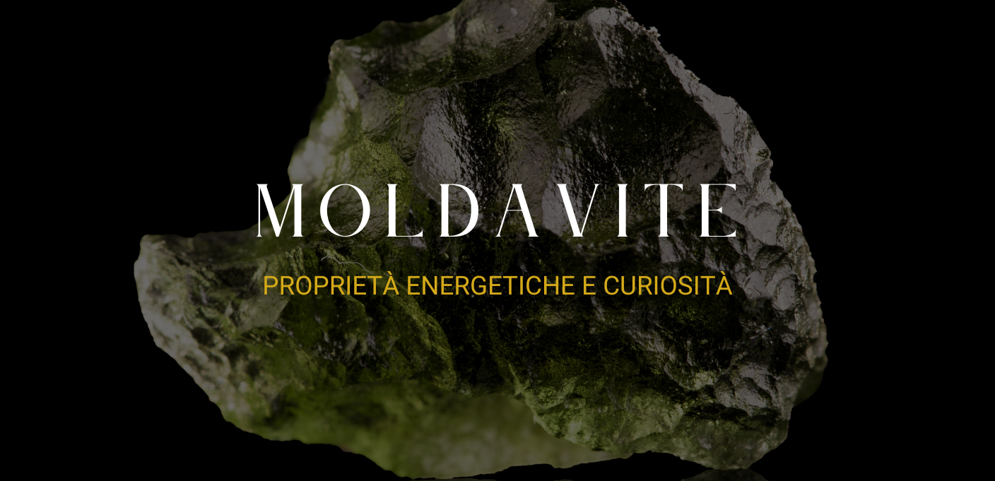 Moldavite: proprietà energetiche e curiosità