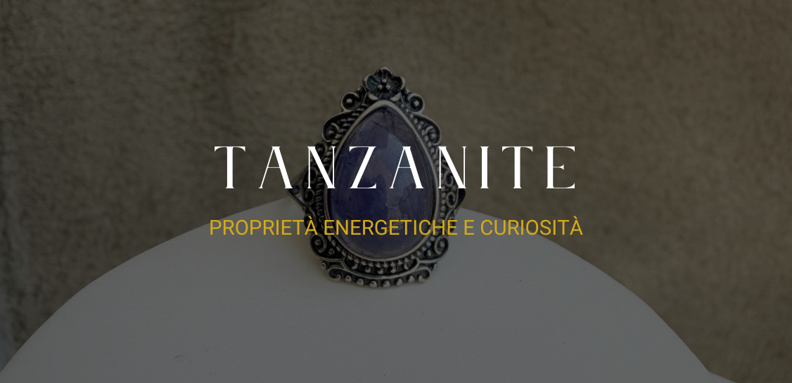 Tanzanite: proprietà energetiche e curiosità