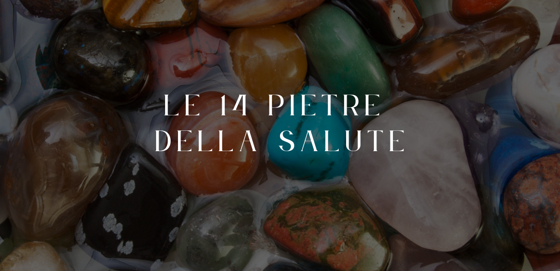 Quali sono le 14 pietre della salute?