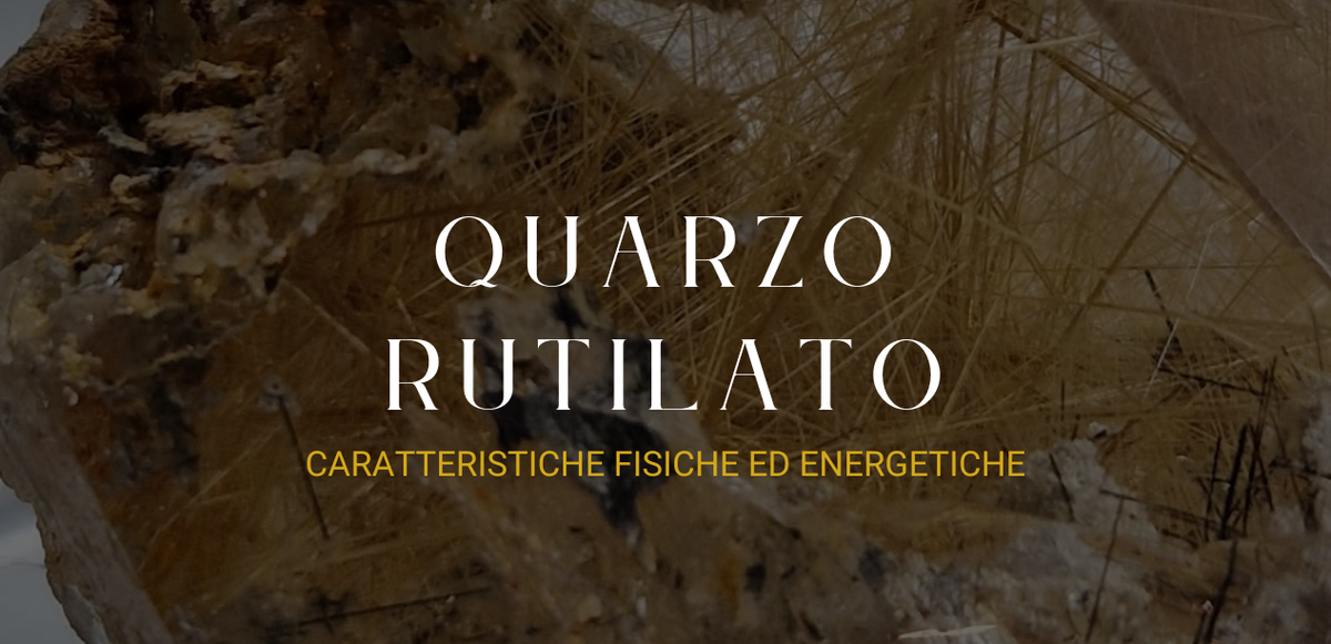 Quarzo Rutilato: caratteristiche, proprietà energetiche, chakra e origine