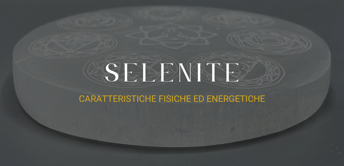 Selenite: caratteristiche fisiche ed energetiche