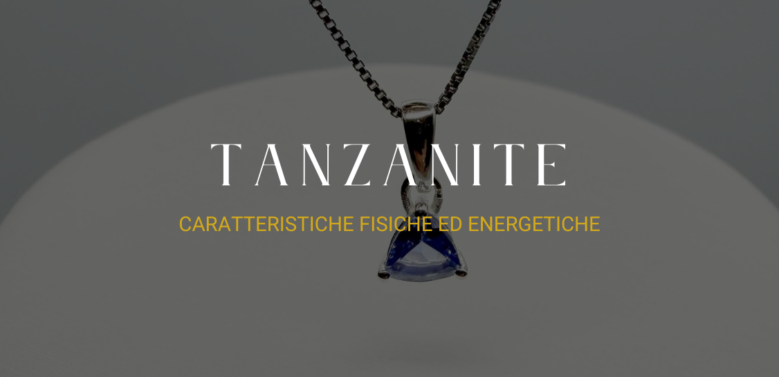 Tanzanite: caratteristiche fisiche ed energetiche
